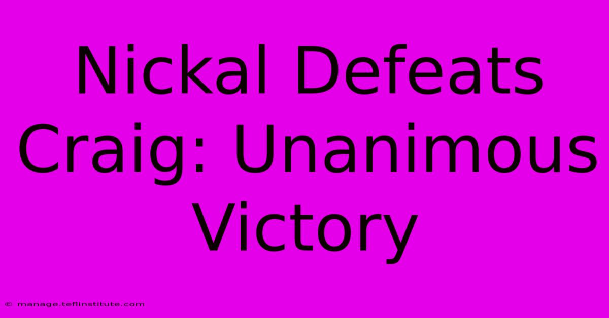 Nickal Defeats Craig: Unanimous Victory