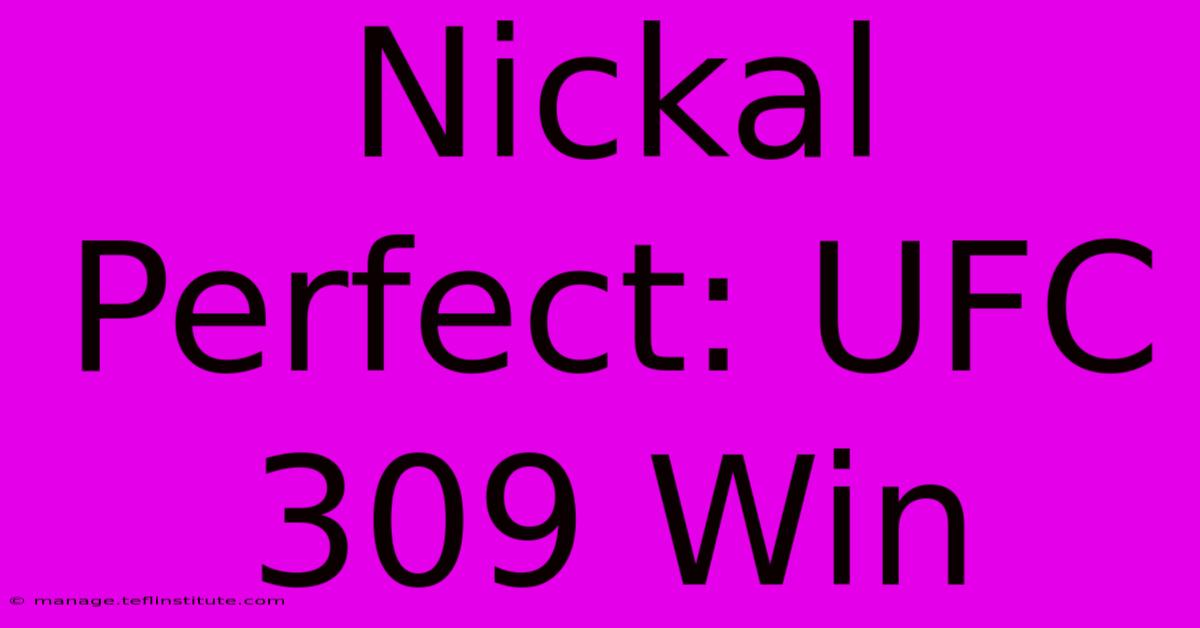 Nickal Perfect: UFC 309 Win