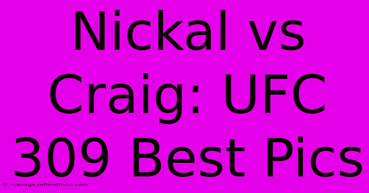 Nickal Vs Craig: UFC 309 Best Pics