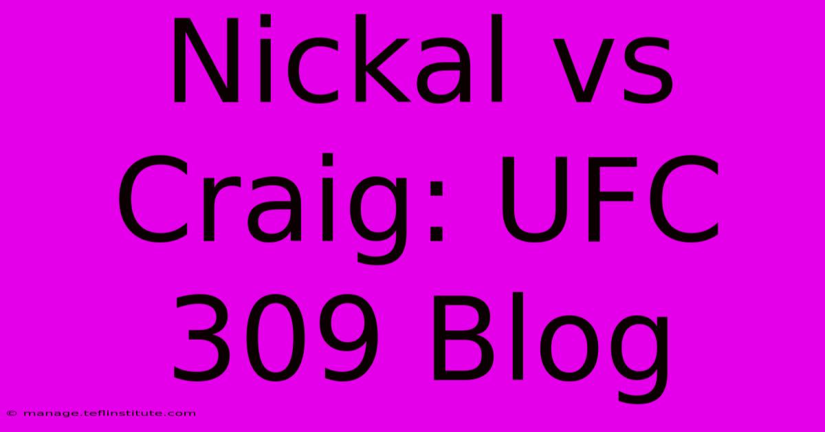 Nickal Vs Craig: UFC 309 Blog