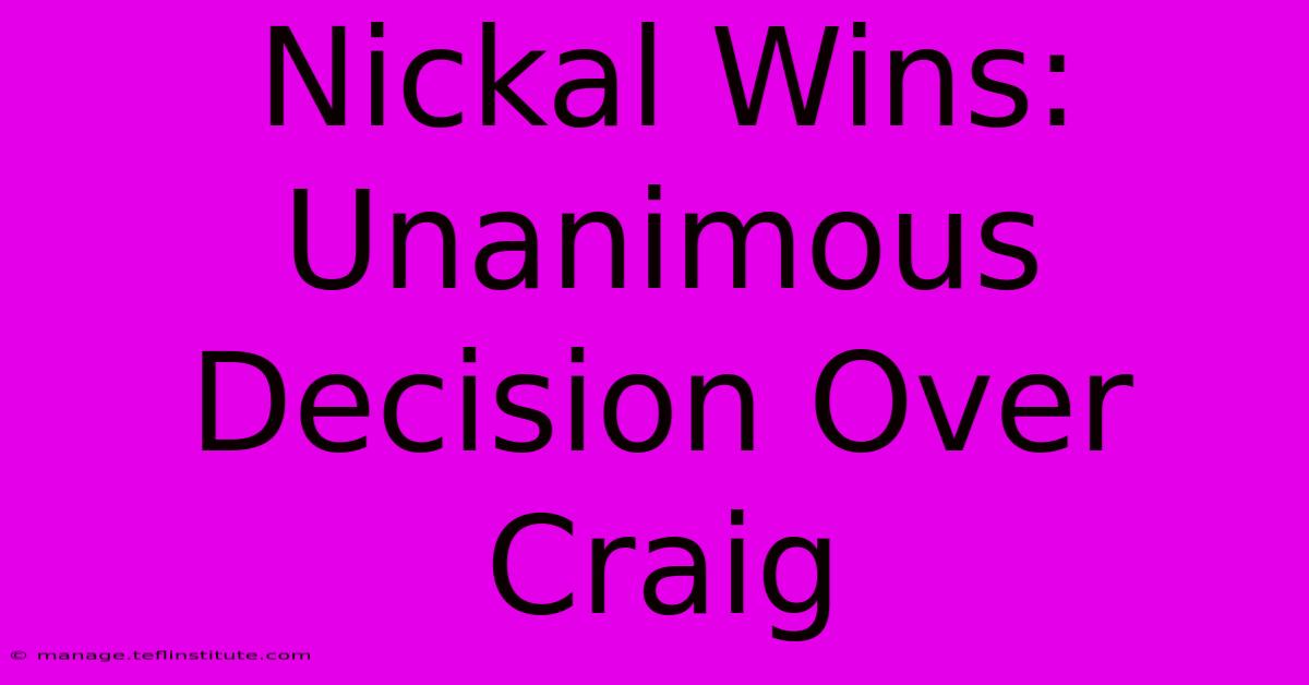 Nickal Wins: Unanimous Decision Over Craig