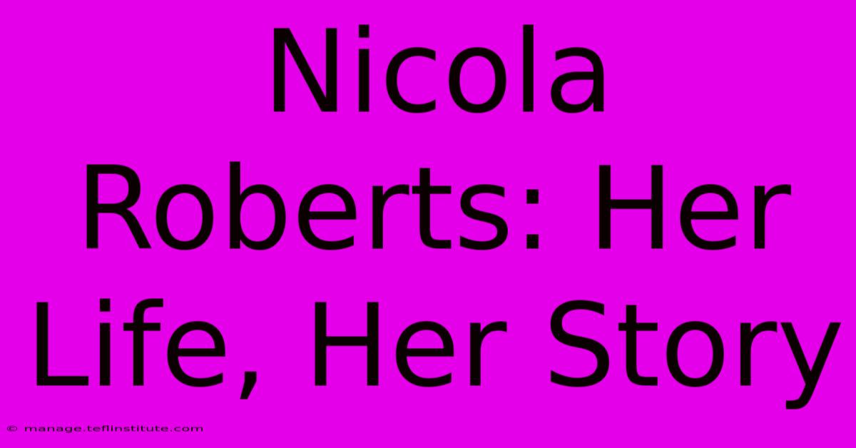 Nicola Roberts: Her Life, Her Story