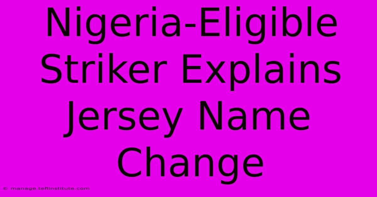 Nigeria-Eligible Striker Explains Jersey Name Change