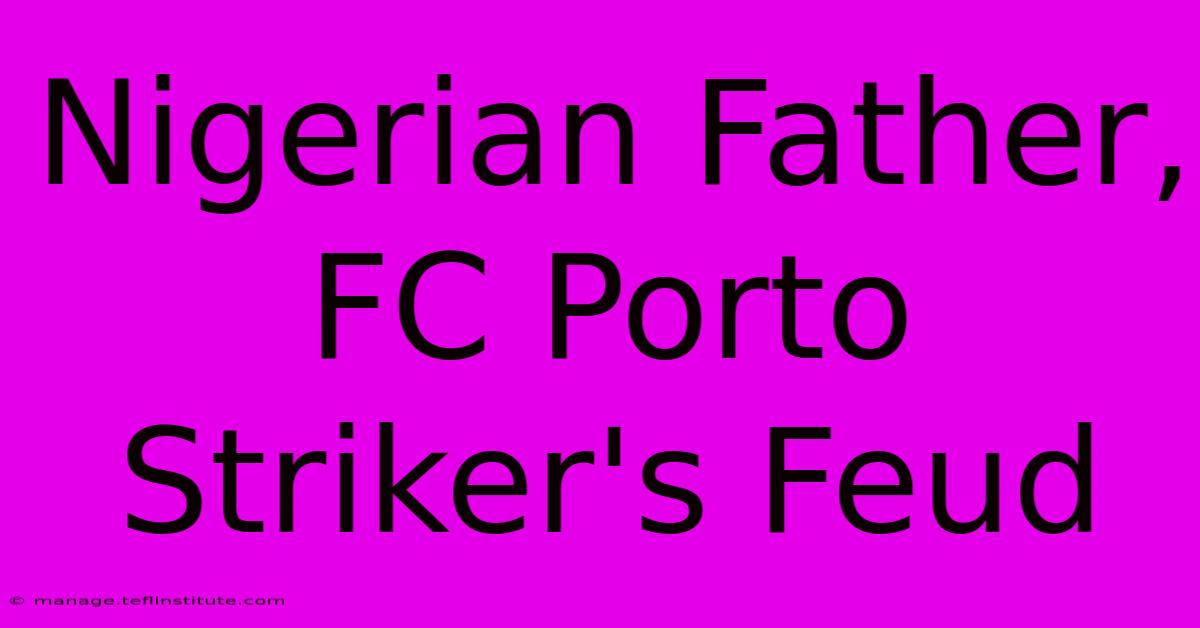 Nigerian Father, FC Porto Striker's Feud 