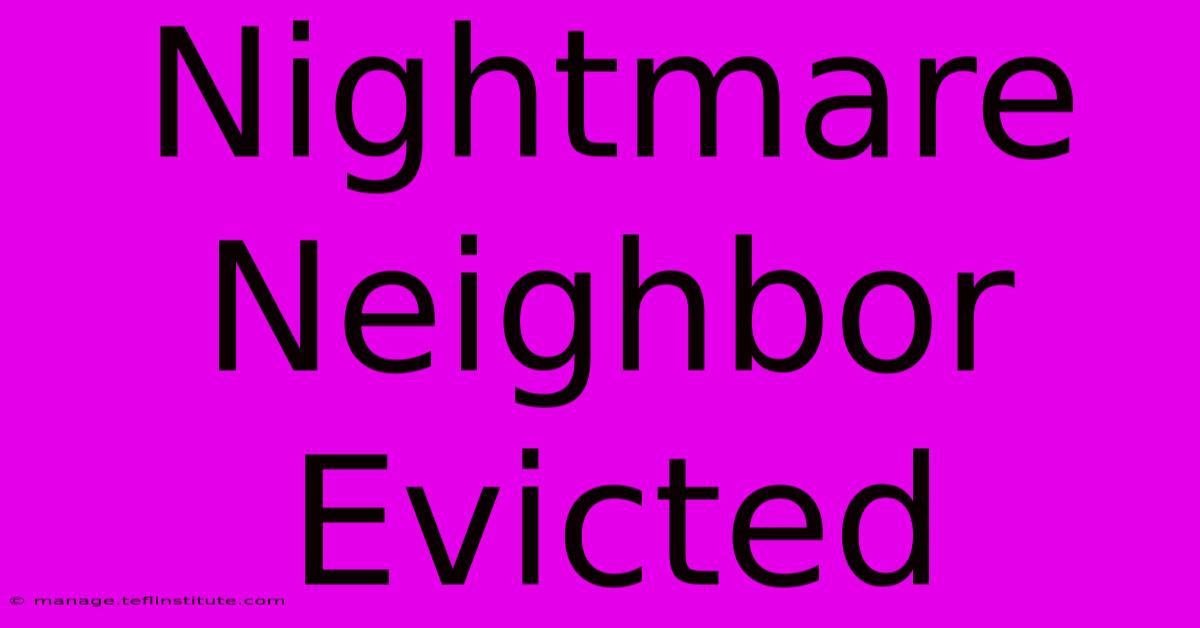 Nightmare Neighbor Evicted