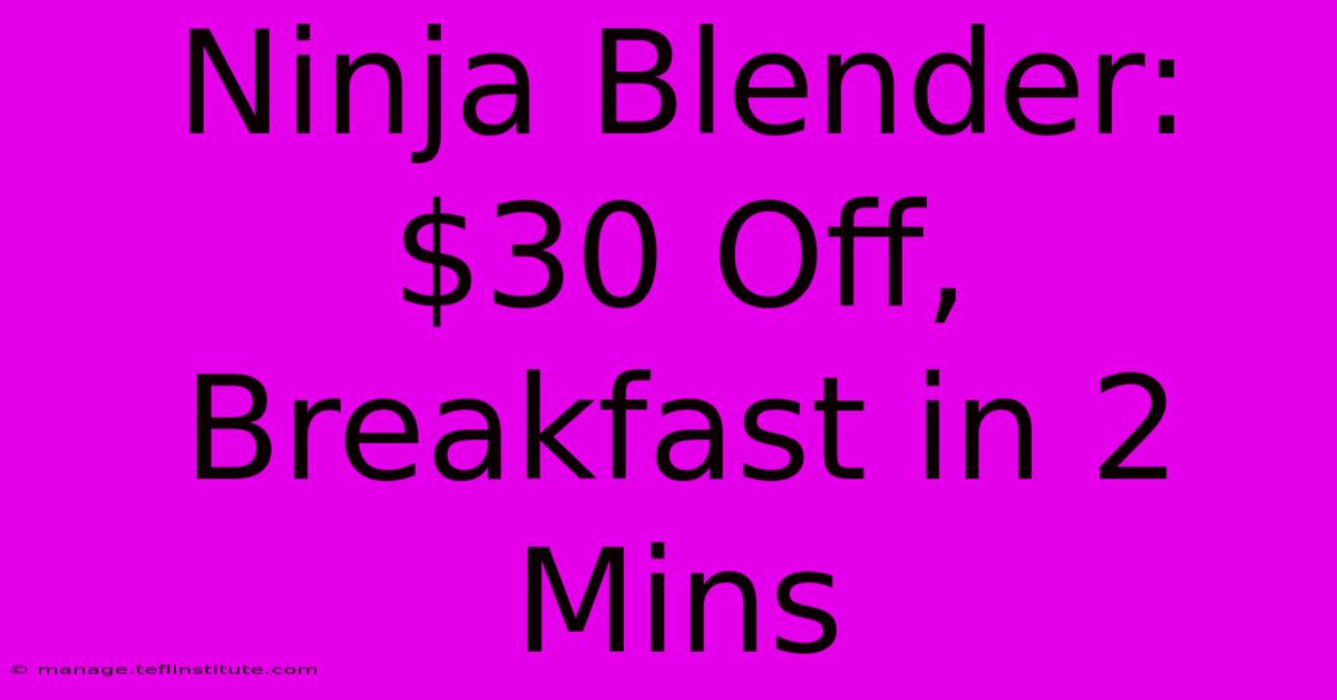 Ninja Blender: $30 Off, Breakfast In 2 Mins