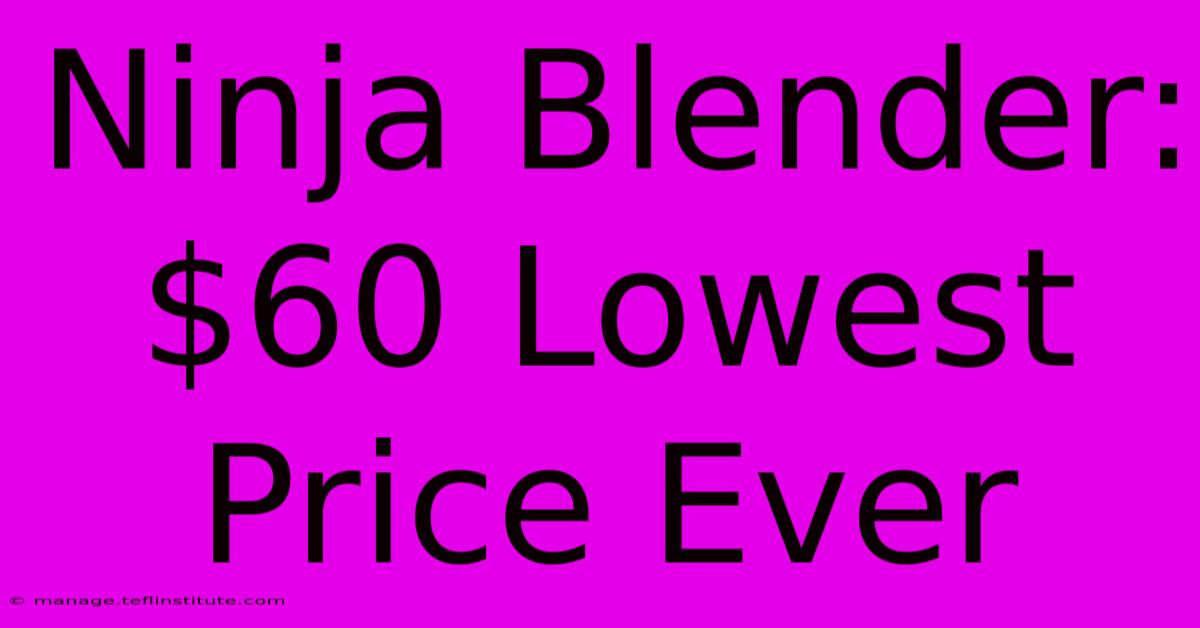 Ninja Blender: $60 Lowest Price Ever