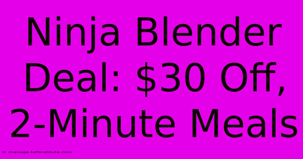 Ninja Blender Deal: $30 Off, 2-Minute Meals