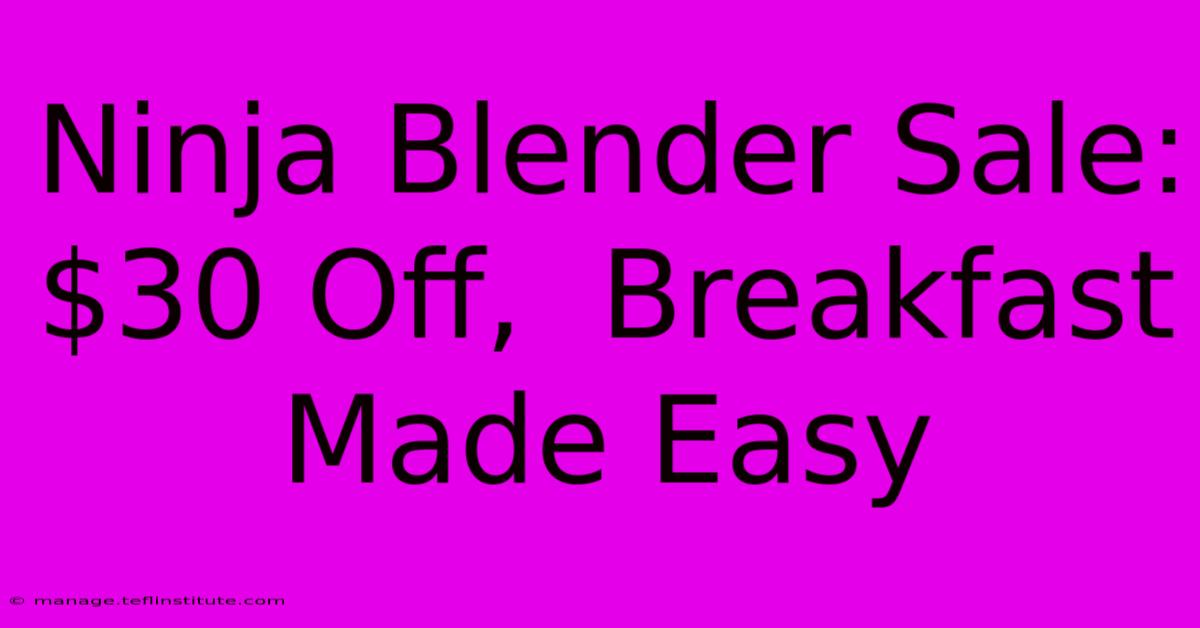 Ninja Blender Sale: $30 Off,  Breakfast Made Easy 