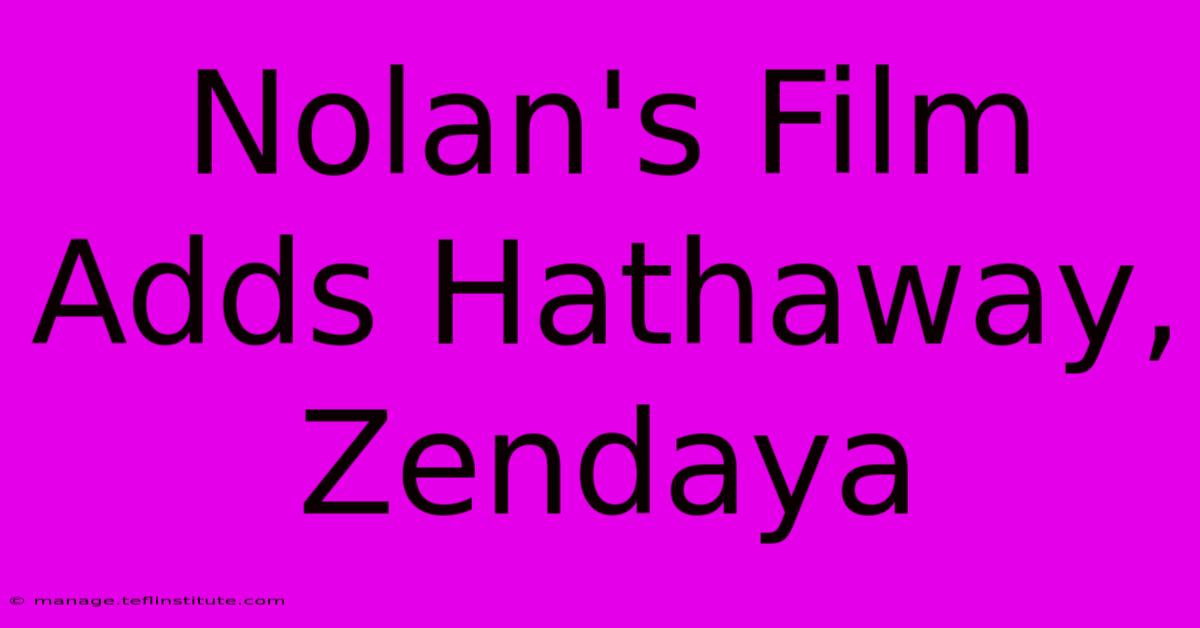 Nolan's Film Adds Hathaway, Zendaya