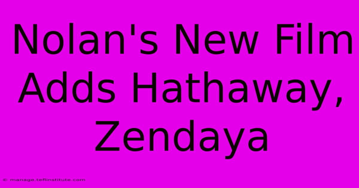 Nolan's New Film Adds Hathaway, Zendaya