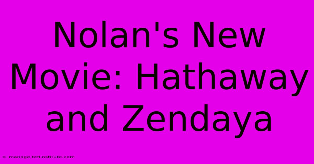 Nolan's New Movie: Hathaway And Zendaya