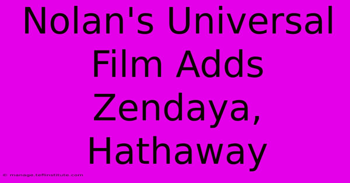 Nolan's Universal Film Adds Zendaya, Hathaway