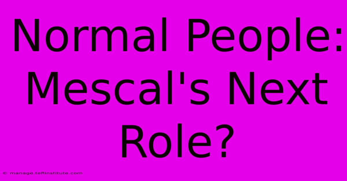 Normal People: Mescal's Next Role?