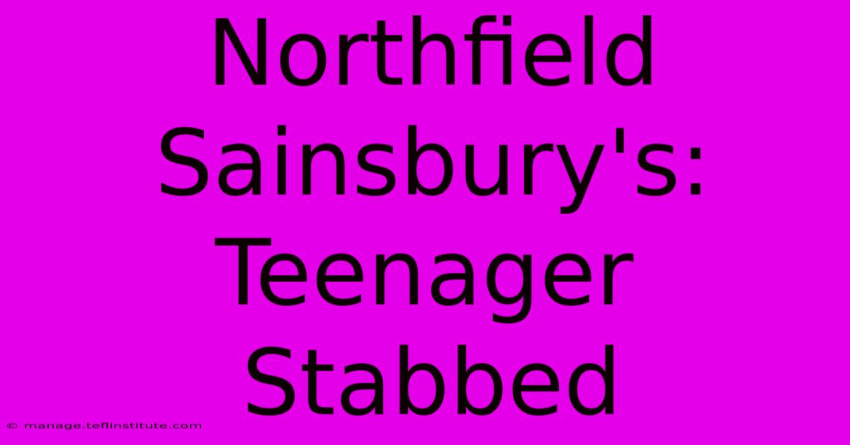 Northfield Sainsbury's: Teenager Stabbed