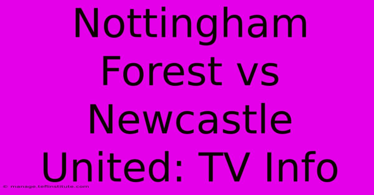 Nottingham Forest Vs Newcastle United: TV Info 