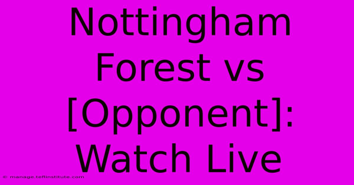 Nottingham Forest Vs [Opponent]: Watch Live