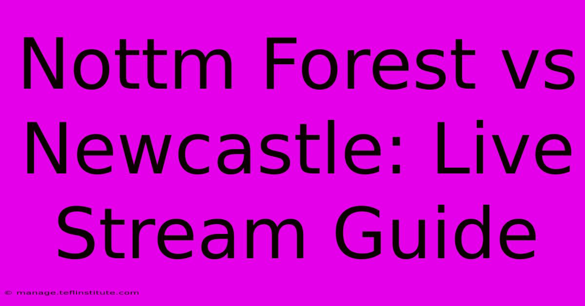 Nottm Forest Vs Newcastle: Live Stream Guide