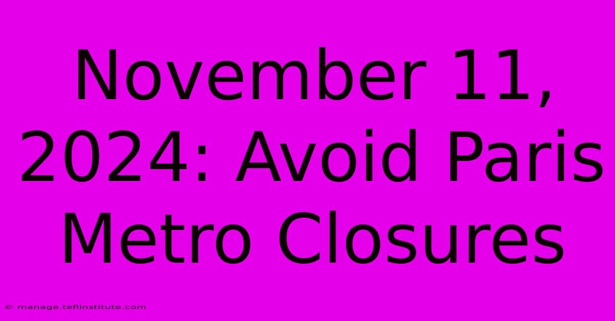 November 11, 2024: Avoid Paris Metro Closures 