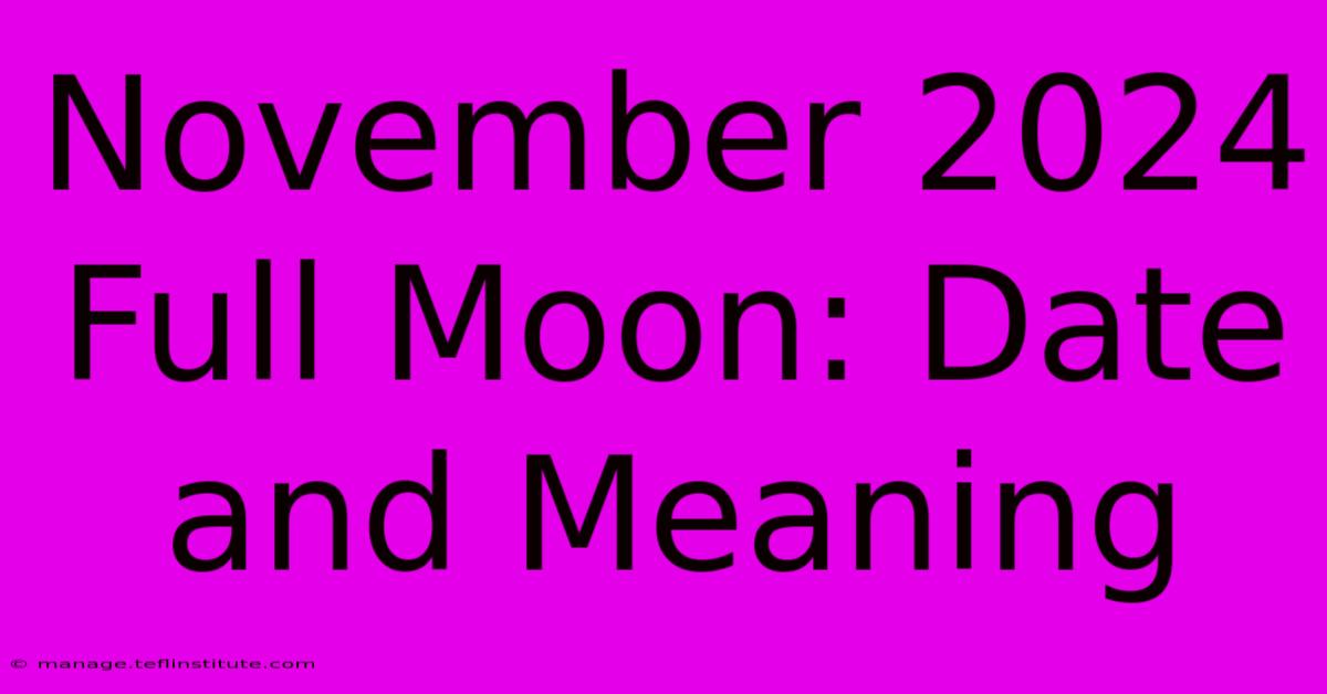 November 2024 Full Moon: Date And Meaning