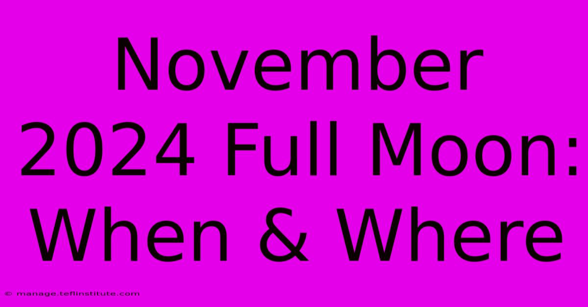 November 2024 Full Moon: When & Where