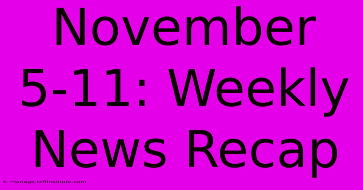 November 5-11: Weekly News Recap