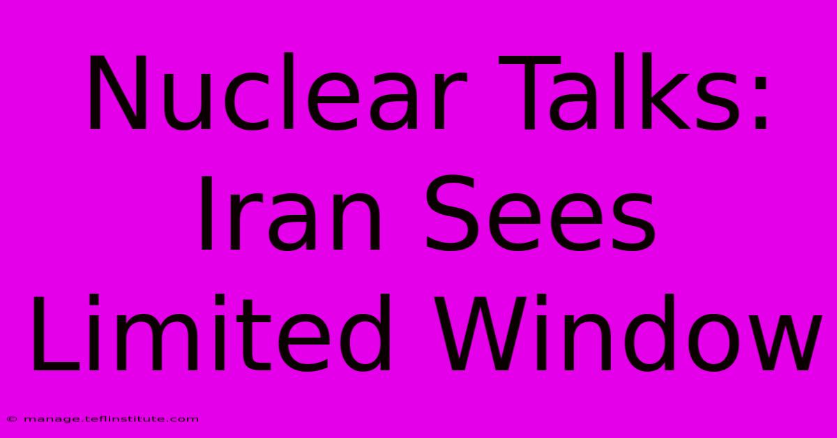 Nuclear Talks: Iran Sees Limited Window