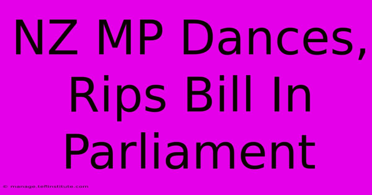 NZ MP Dances, Rips Bill In Parliament