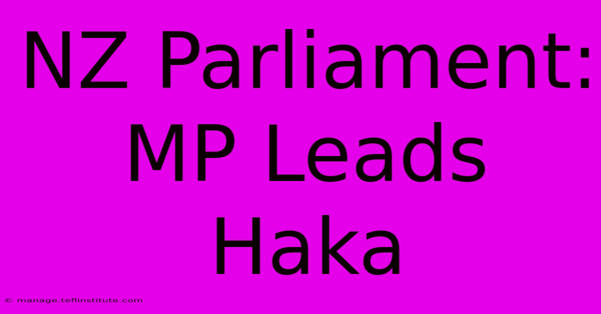 NZ Parliament: MP Leads Haka