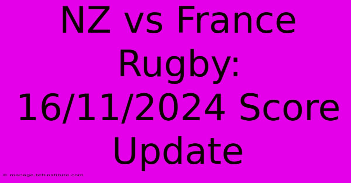 NZ Vs France Rugby: 16/11/2024 Score Update