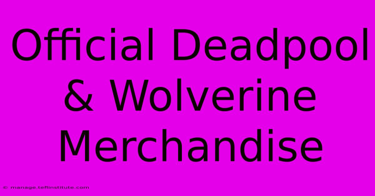 Official Deadpool & Wolverine Merchandise 