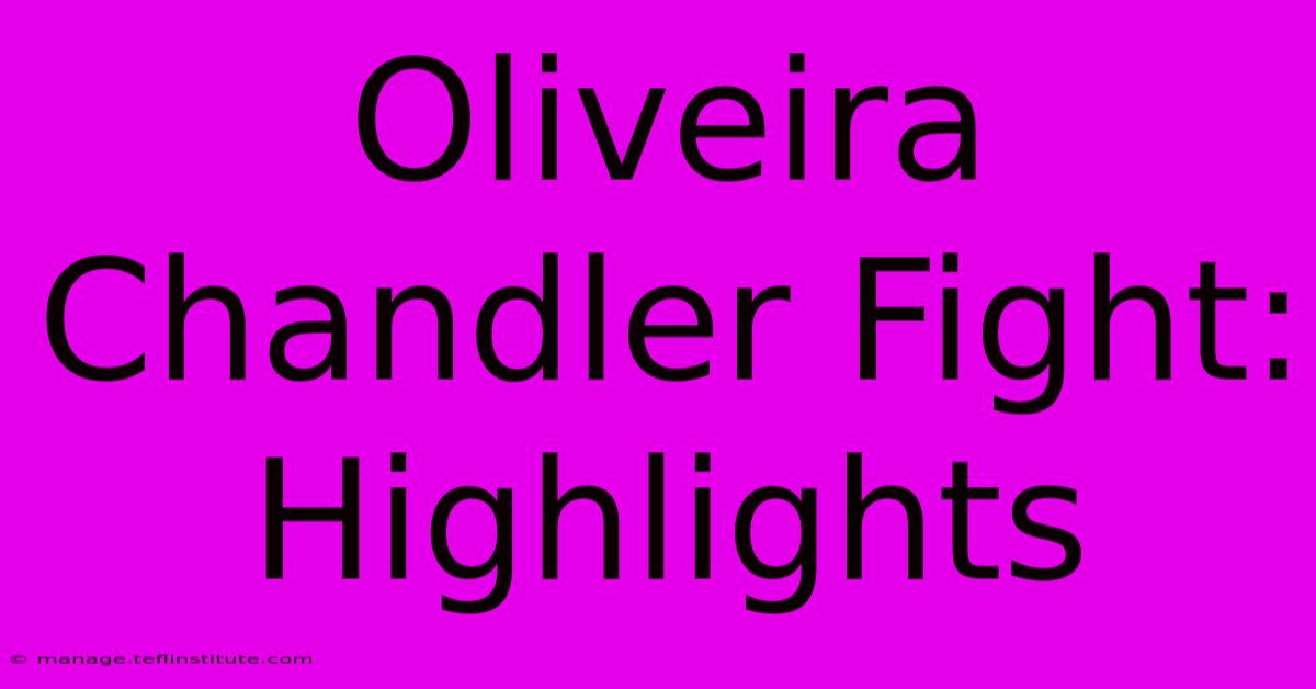 Oliveira Chandler Fight: Highlights