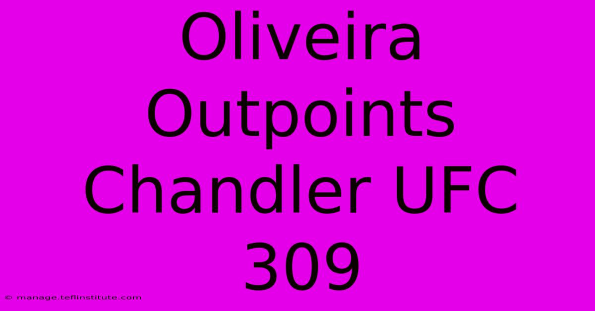 Oliveira Outpoints Chandler UFC 309