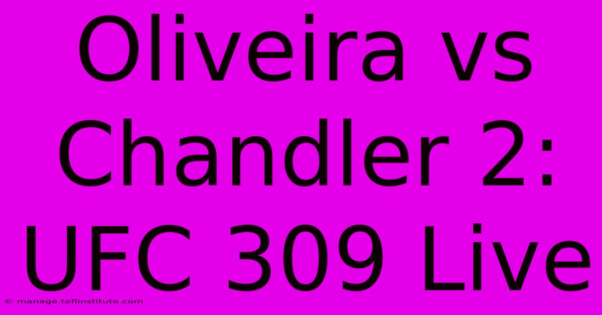 Oliveira Vs Chandler 2: UFC 309 Live