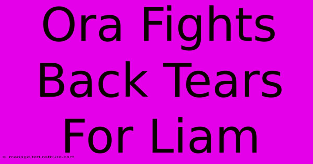 Ora Fights Back Tears For Liam