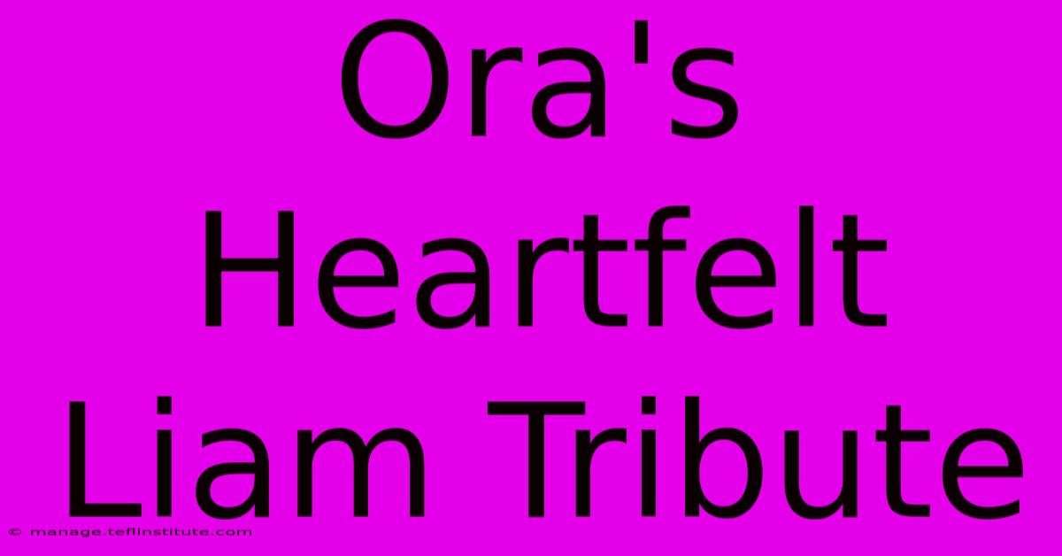 Ora's Heartfelt Liam Tribute 