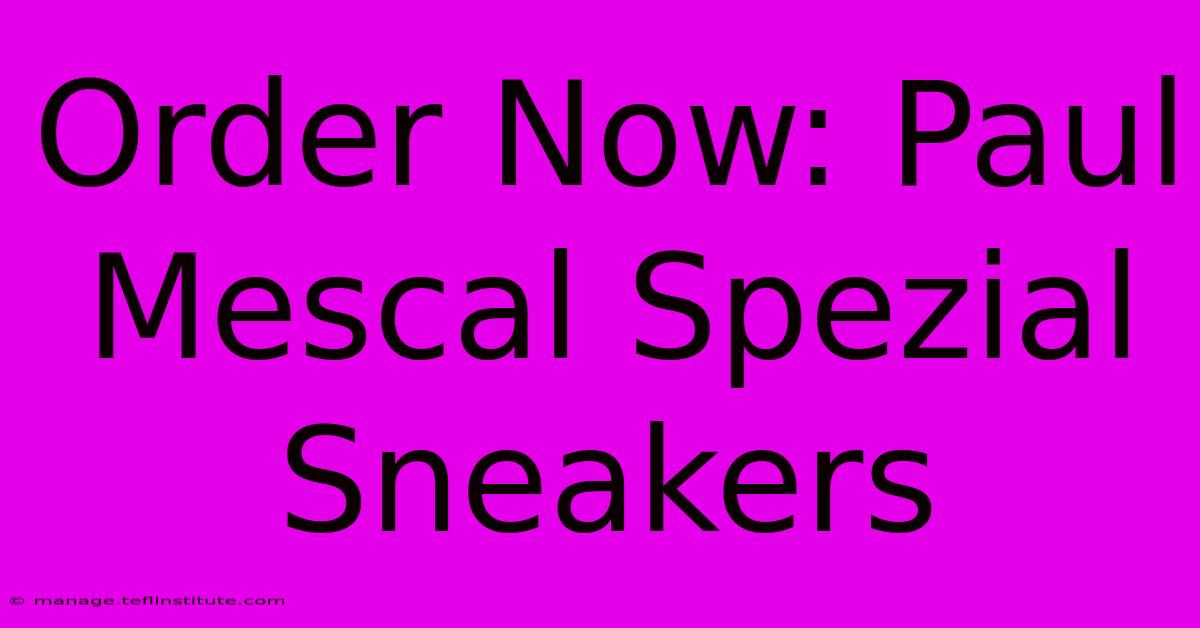 Order Now: Paul Mescal Spezial Sneakers