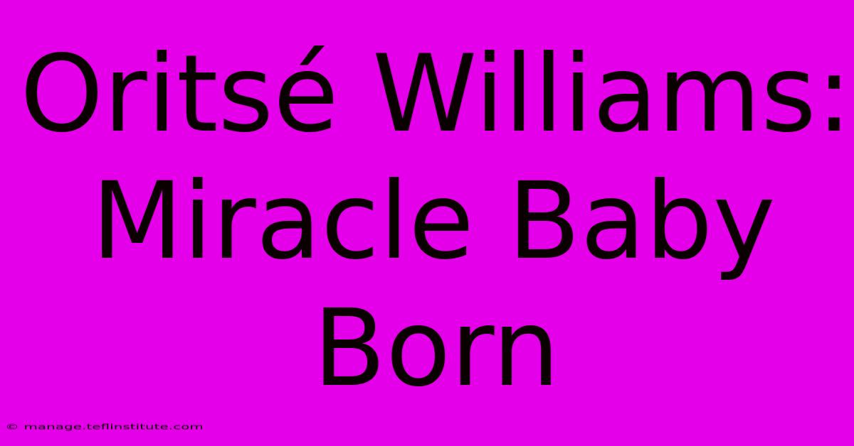 Oritsé Williams: Miracle Baby Born