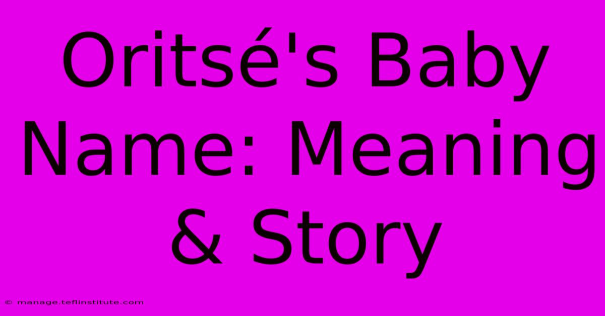 Oritsé's Baby Name: Meaning & Story