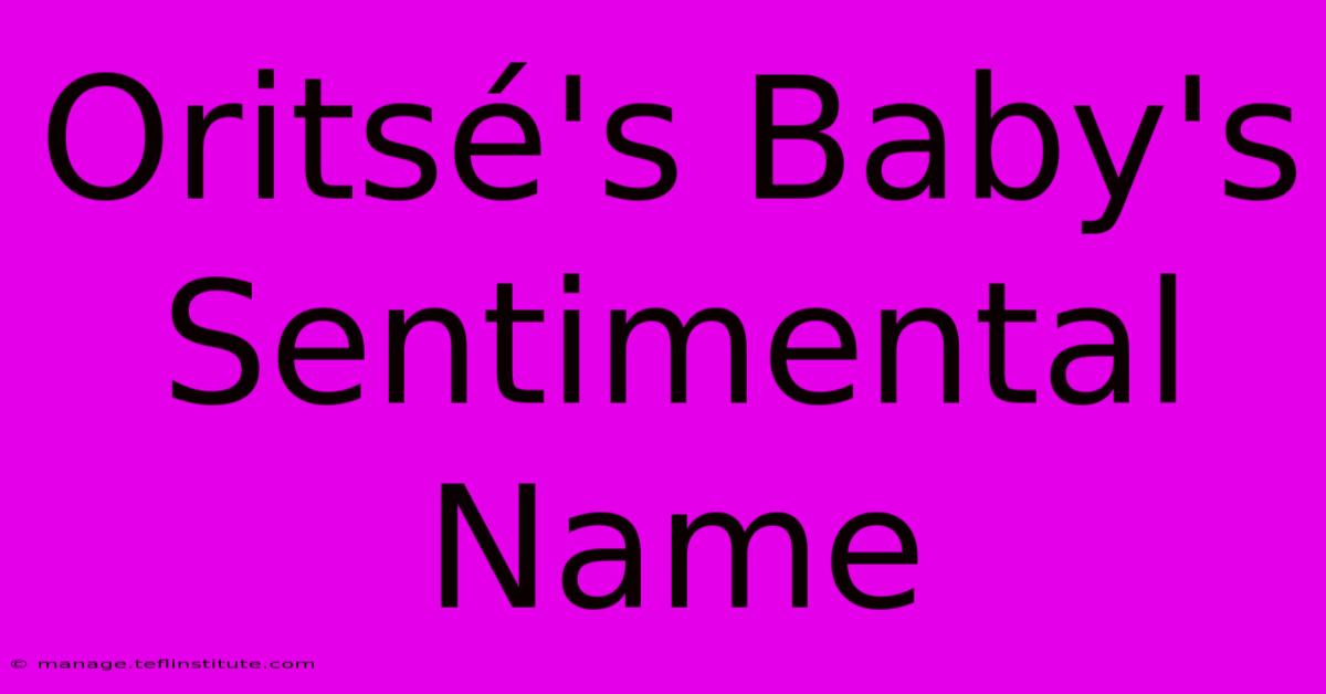 Oritsé's Baby's Sentimental Name