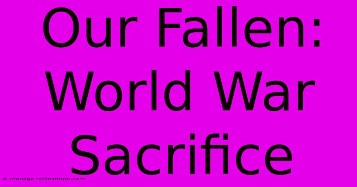 Our Fallen: World War Sacrifice