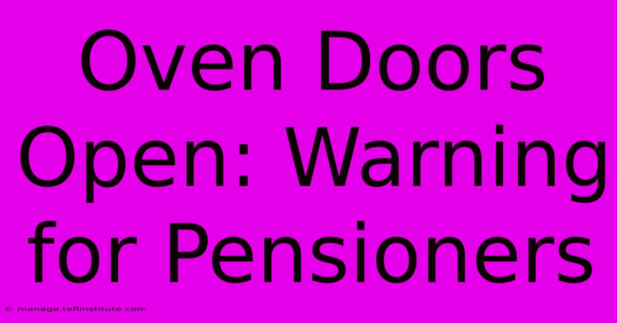 Oven Doors Open: Warning For Pensioners