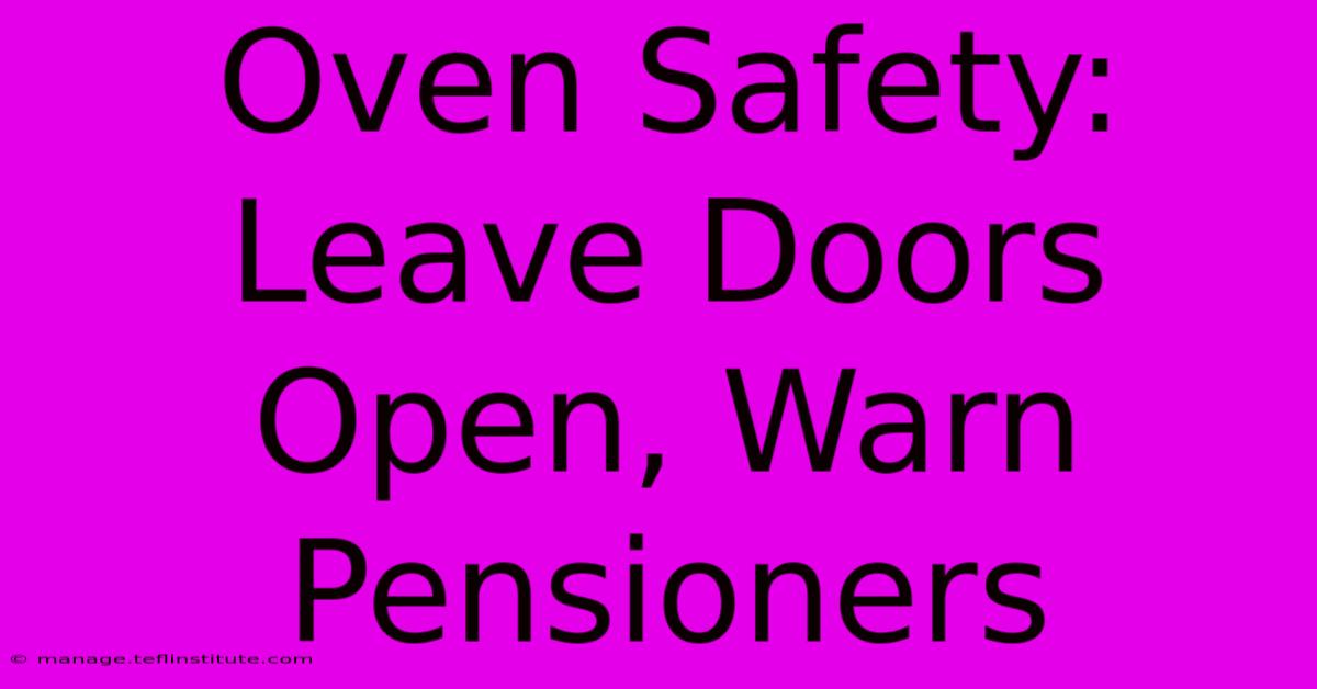 Oven Safety: Leave Doors Open, Warn Pensioners