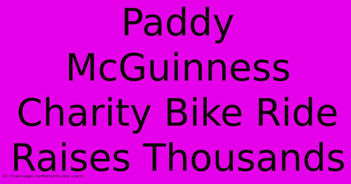 Paddy McGuinness Charity Bike Ride Raises Thousands 