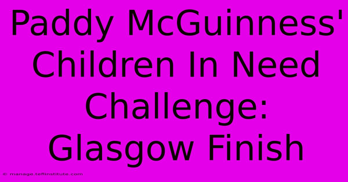 Paddy McGuinness' Children In Need Challenge: Glasgow Finish 