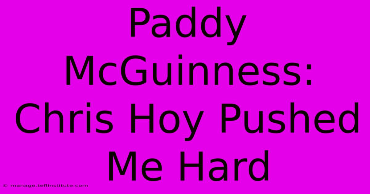 Paddy McGuinness: Chris Hoy Pushed Me Hard