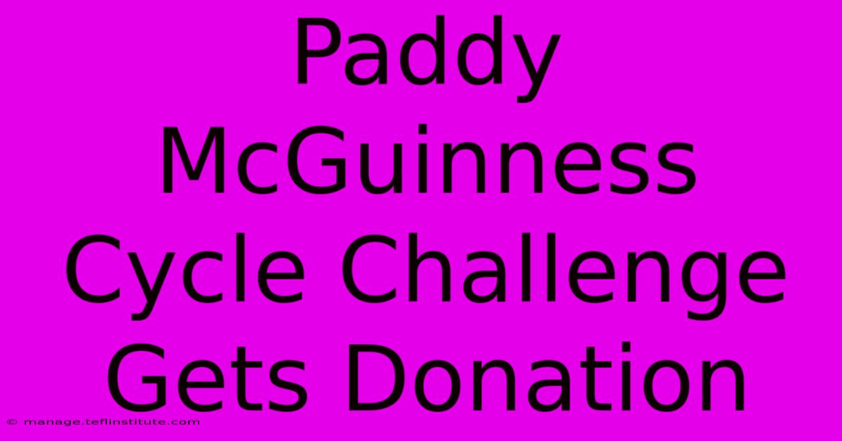 Paddy McGuinness Cycle Challenge Gets Donation