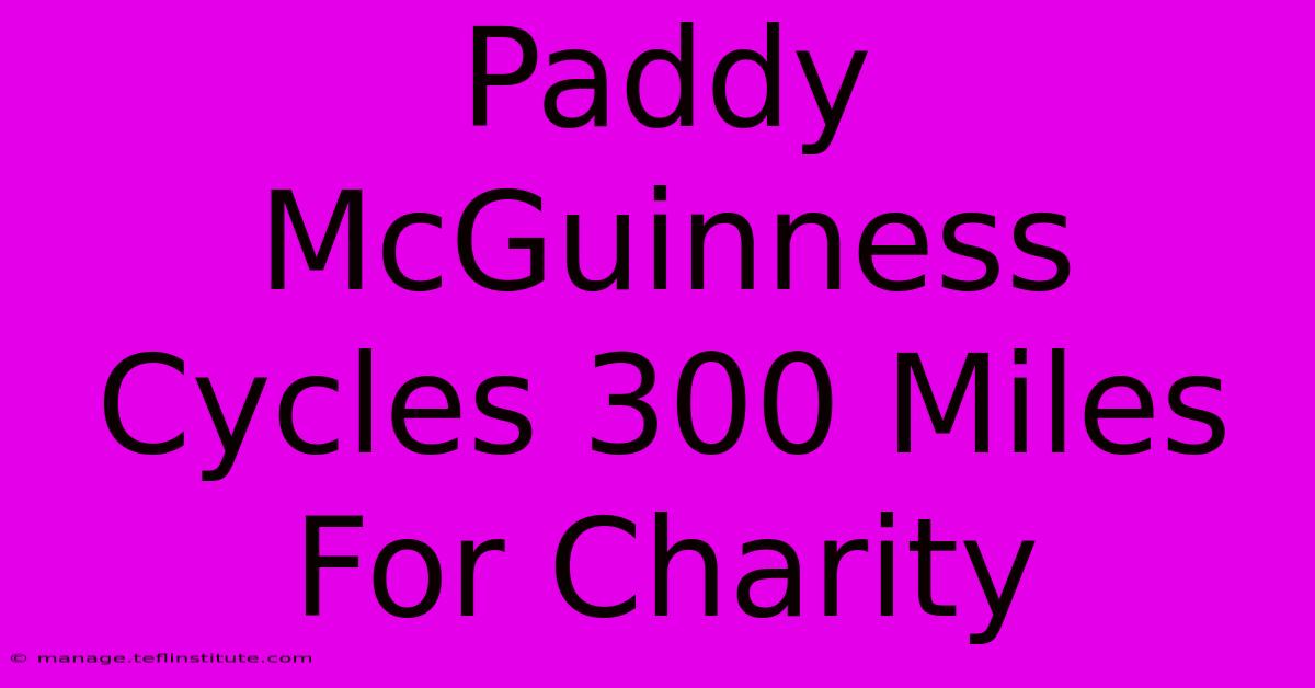 Paddy McGuinness Cycles 300 Miles For Charity