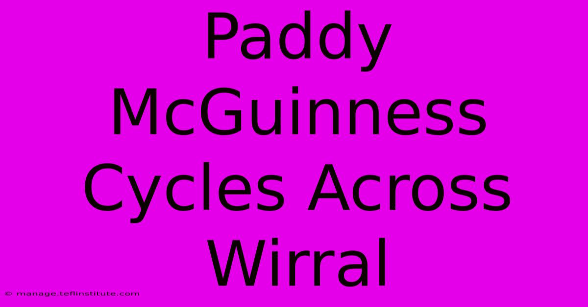 Paddy McGuinness Cycles Across Wirral