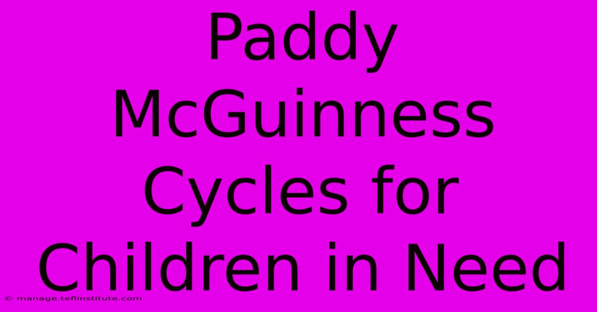 Paddy McGuinness Cycles For Children In Need